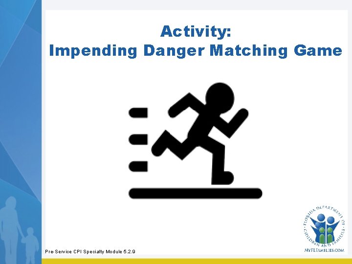 Activity: Impending Danger Matching Game Pre-Service CPI Specialty Module 5. 2. 9 