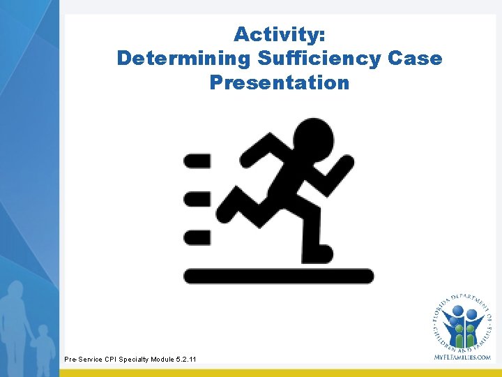 Activity: Determining Sufficiency Case Presentation Pre-Service CPI Specialty Module 5. 2. 11 