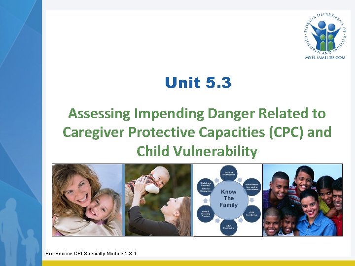 Unit 5. 3 Assessing Impending Danger Related to Caregiver Protective Capacities (CPC) and Child