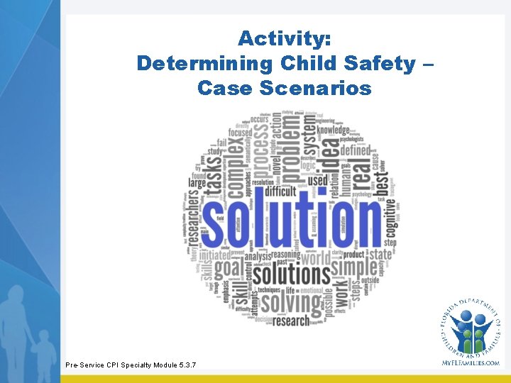 Activity: Determining Child Safety – Case Scenarios Pre-Service CPI Specialty Module 5. 3. 7