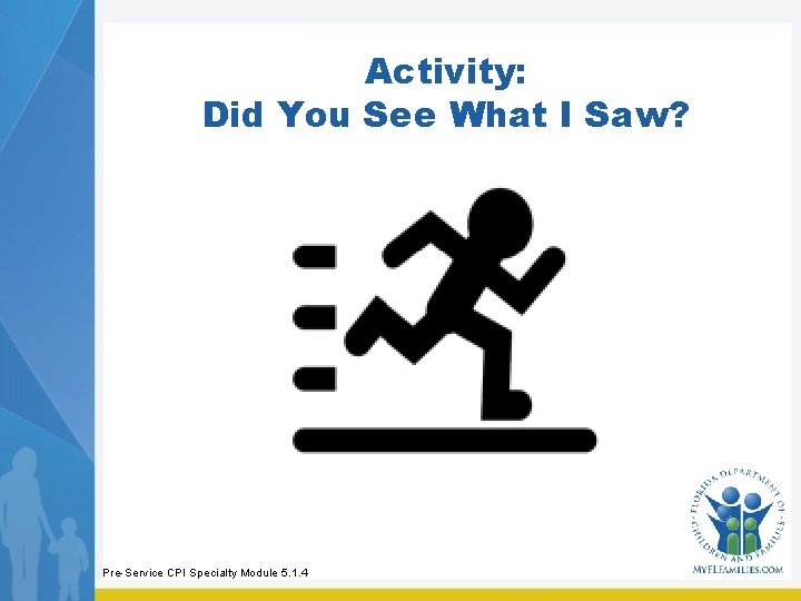 Activity: Did You See What I Saw? Pre-Service CPI Specialty Module 5. 1. 4