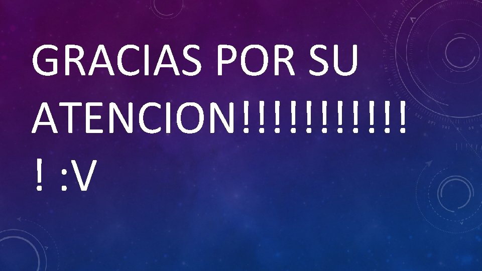 GRACIAS POR SU ATENCION!!!!!! ! : V 