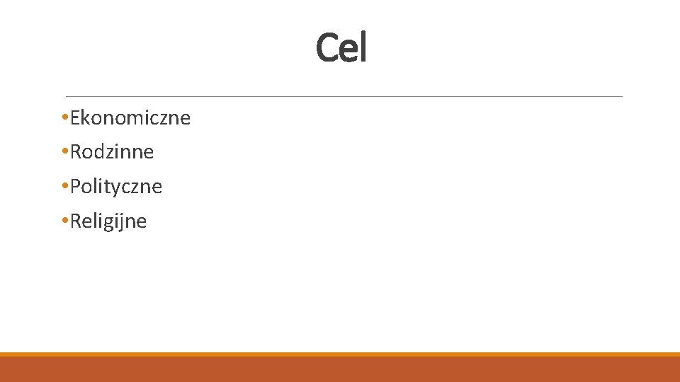 Cel • Ekonomiczne • Rodzinne • Polityczne • Religijne 