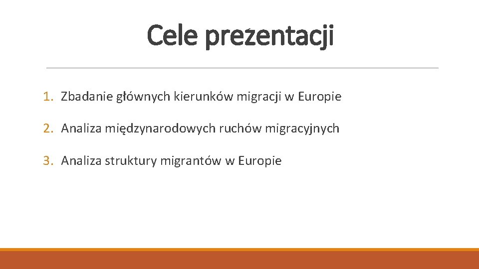 Cele prezentacji 1. Zbadanie głównych kierunków migracji w Europie 2. Analiza międzynarodowych ruchów migracyjnych