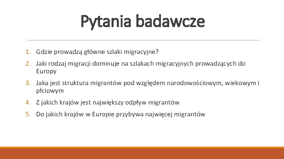 Pytania badawcze 1. Gdzie prowadzą główne szlaki migracyjne? 2. Jaki rodzaj migracji dominuje na