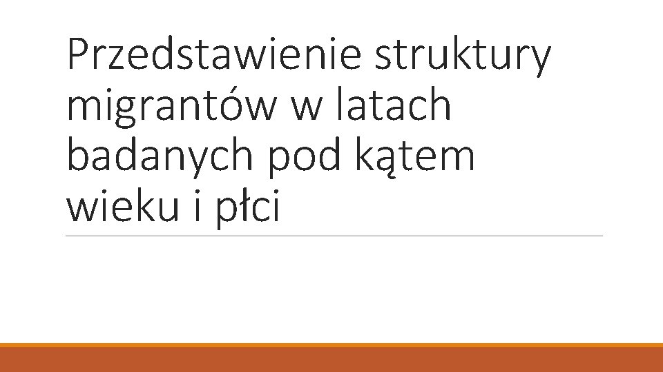 Przedstawienie struktury migrantów w latach badanych pod kątem wieku i płci 