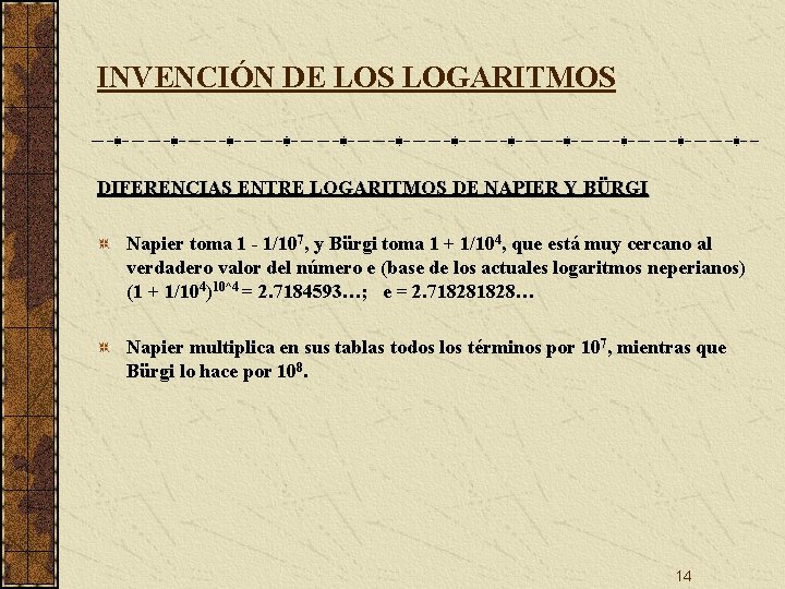 INVENCIÓN DE LOS LOGARITMOS DIFERENCIAS ENTRE LOGARITMOS DE NAPIER Y BÜRGI Napier toma 1