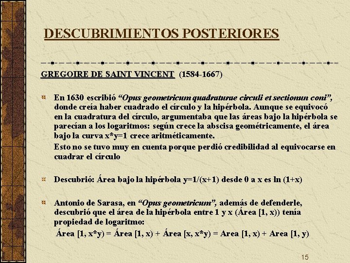 DESCUBRIMIENTOS POSTERIORES GREGOIRE DE SAINT VINCENT (1584 -1667) En 1630 escribió “Opus geometricum quadraturae