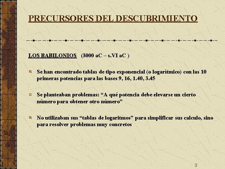 PRECURSORES DEL DESCUBRIMIENTO LOS BABILONIOS (3000 a. C – s. VI a. C )