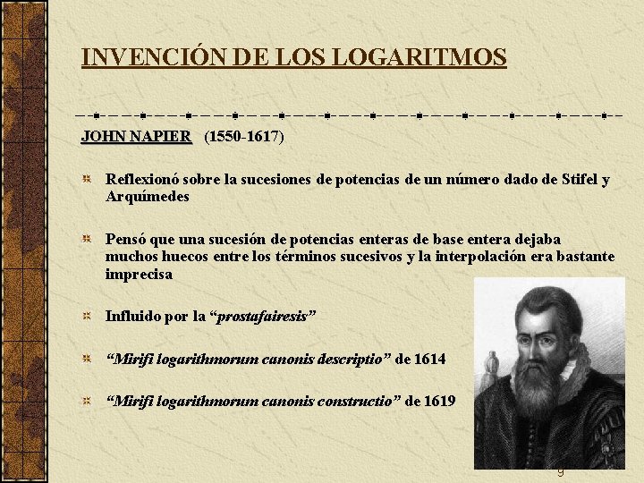 INVENCIÓN DE LOS LOGARITMOS JOHN NAPIER (1550 -1617) Reflexionó sobre la sucesiones de potencias