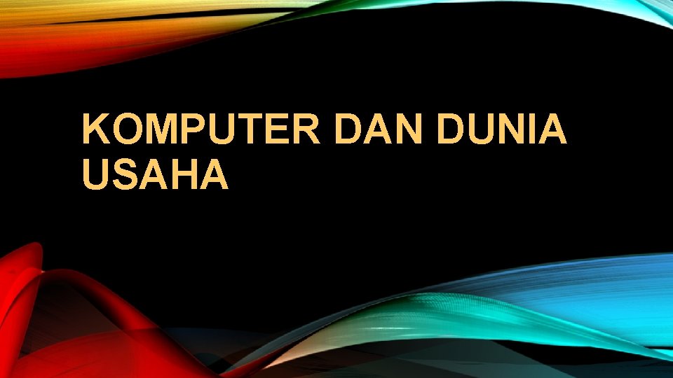 KOMPUTER DAN DUNIA USAHA 