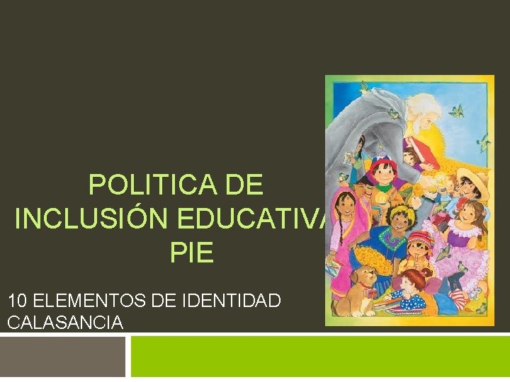 POLITICA DE INCLUSIÓN EDUCATIVA PIE 10 ELEMENTOS DE IDENTIDAD CALASANCIA 