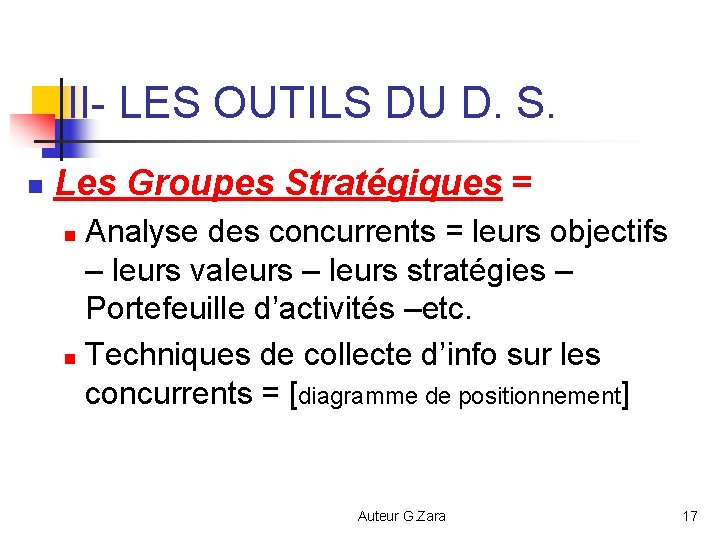 II- LES OUTILS DU D. S. n Les Groupes Stratégiques = Analyse des concurrents