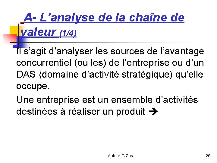 A- L’analyse de la chaîne de valeur (1/4) Il s’agit d’analyser les sources de