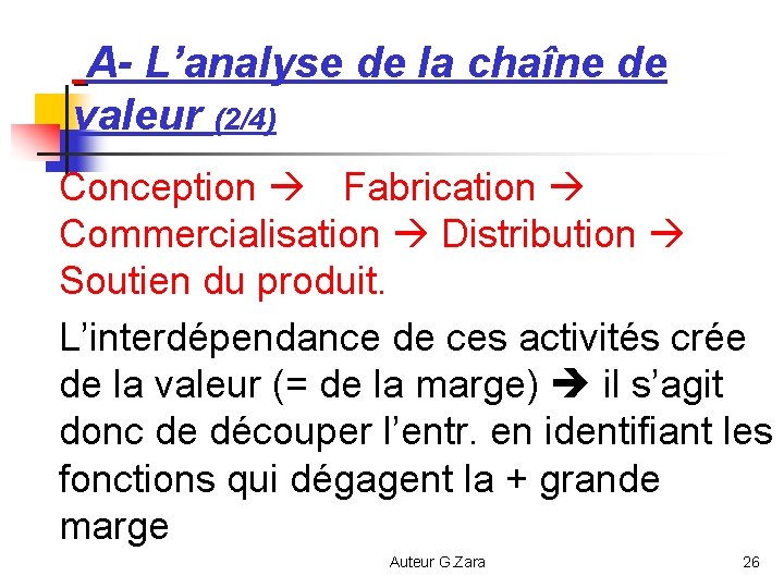 A- L’analyse de la chaîne de valeur (2/4) Conception Fabrication Commercialisation Distribution Soutien du