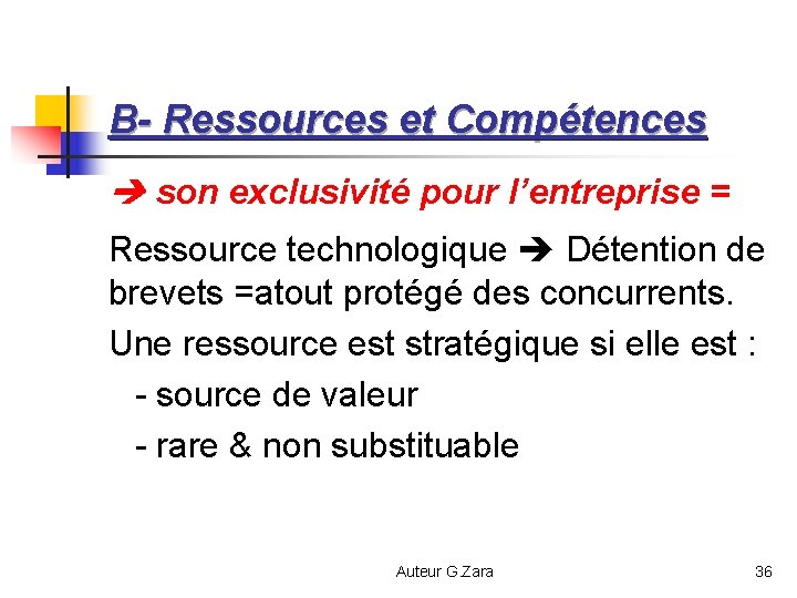 B- Ressources et Compétences son exclusivité pour l’entreprise = Ressource technologique Détention de brevets