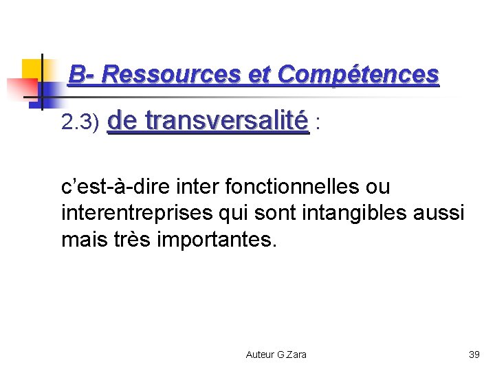 B- Ressources et Compétences 2. 3) de transversalité : c’est-à-dire inter fonctionnelles ou interentreprises