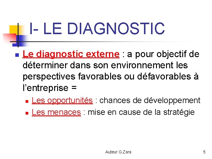 I- LE DIAGNOSTIC n Le diagnostic externe : a pour objectif de déterminer dans