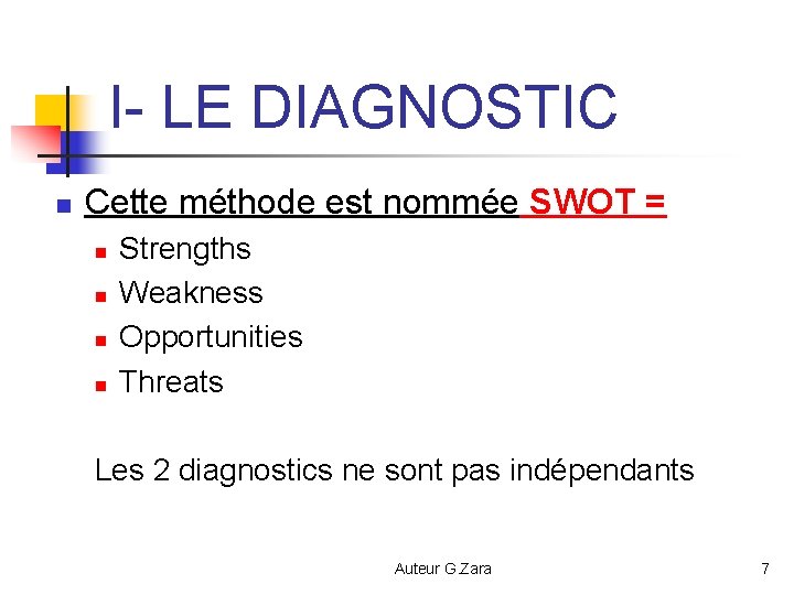 I- LE DIAGNOSTIC n Cette méthode est nommée SWOT = n n Strengths Weakness