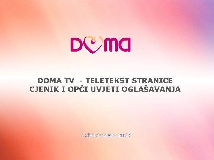 DOMA TV - TELETEKST STRANICE CJENIK I OPĆI UVJETI OGLAŠAVANJA Odjel prodaje, 2013. 