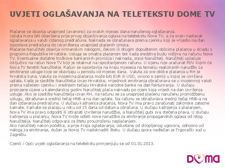 UVJETI OGLAŠAVANJA NA TELETEKSTU DOME TV Plaćanje se obavlja unaprijed (avansno) za svakih mjesec