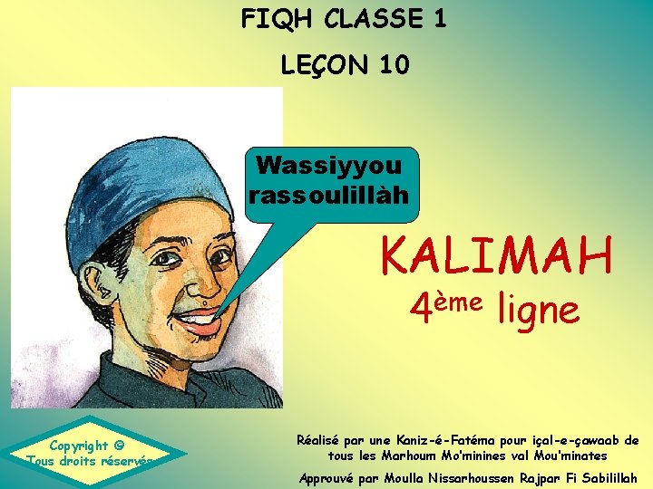 FIQH CLASSE 1 LEÇON 10 Wassiyyou rassoulillàh KALIMAH ème 4 Copyright © Tous droits