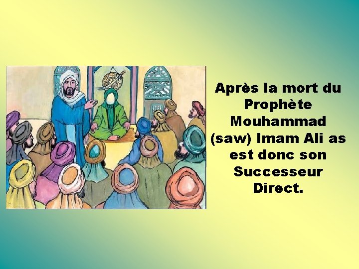 Après la mort du Prophète Mouhammad (saw) Imam Ali as est donc son Successeur