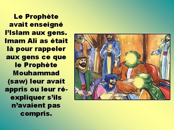 Le Prophète avait enseigné l’Islam aux gens. Imam Ali as était là pour rappeler