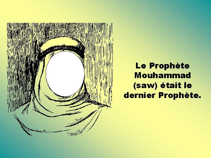 Le Prophète Mouhammad (saw) était le dernier Prophète. 