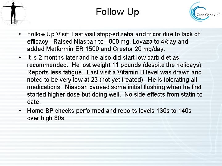 Follow Up • Follow Up Visit: Last visit stopped zetia and tricor due to Follow Up • Follow Up Visit: Last visit stopped zetia and tricor due to
