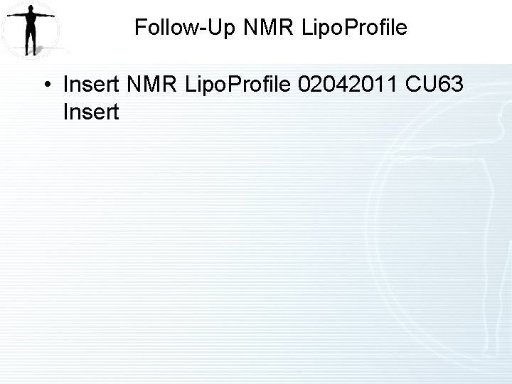 Follow-Up NMR Lipo. Profile • Insert NMR Lipo. Profile 02042011 CU 63 Insert Follow-Up NMR Lipo. Profile • Insert NMR Lipo. Profile 02042011 CU 63 Insert