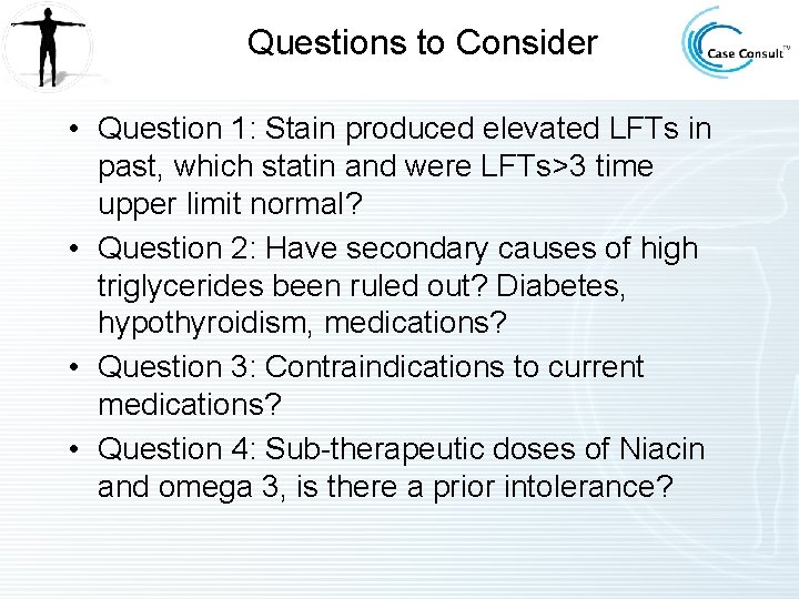 Questions to Consider • Question 1: Stain produced elevated LFTs in past, which statin Questions to Consider • Question 1: Stain produced elevated LFTs in past, which statin