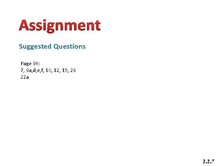 Assignment Suggested Questions Page 96: 7, 9 a, d, e, f, 10, 12, 15,