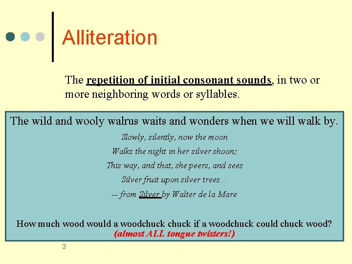 Alliteration The repetition of initial consonant sounds, in two or more neighboring words or