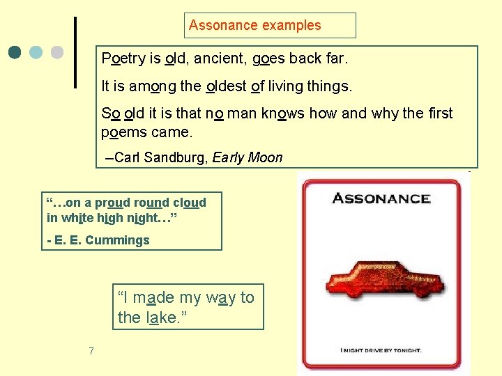 Assonance examples Poetry is old, ancient, goes back far. It is among the oldest