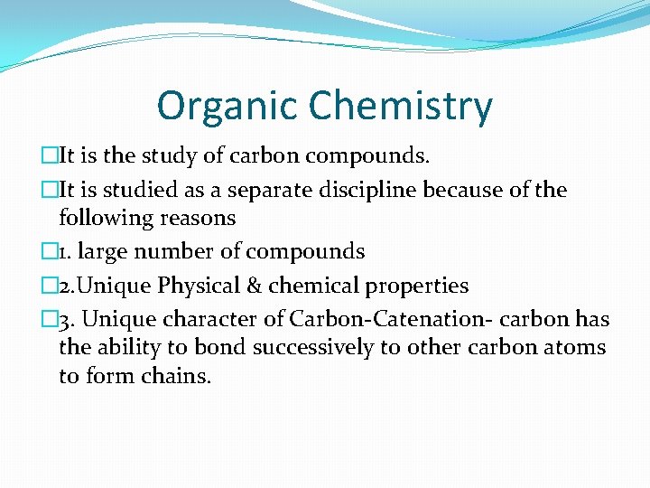 Organic Chemistry �It is the study of carbon compounds. �It is studied as a