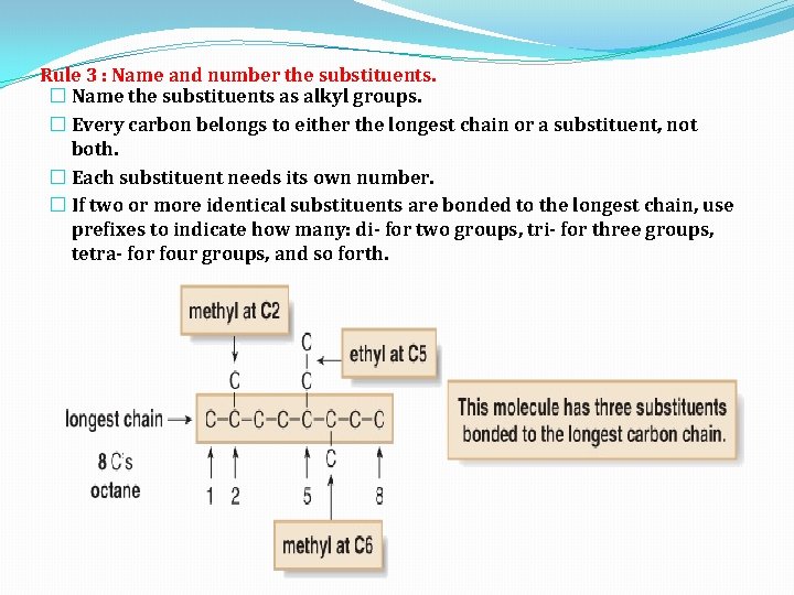 Rule 3 : Name and number the substituents. � Name the substituents as alkyl