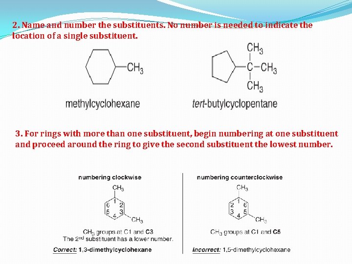 2. Name and number the substituents. No number is needed to indicate the location