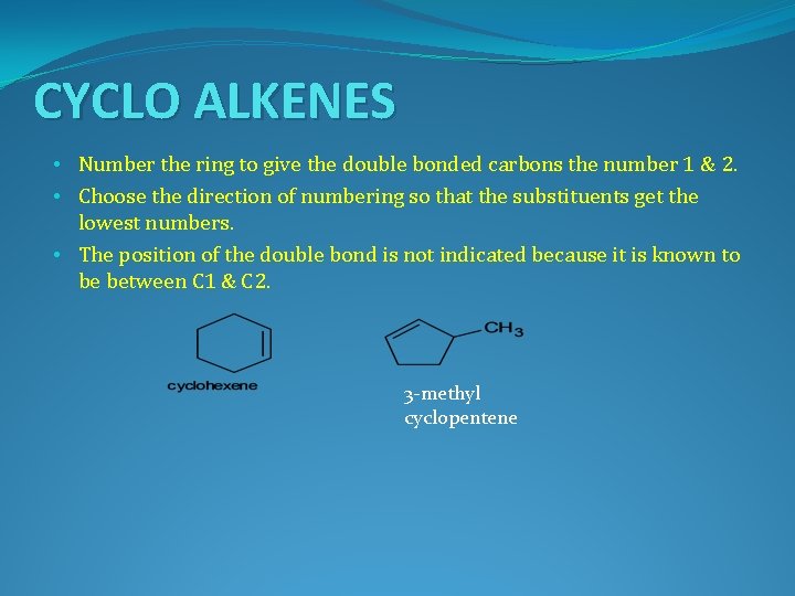 CYCLO ALKENES • Number the ring to give the double bonded carbons the number