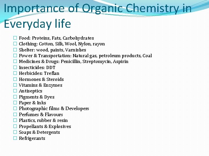 Importance of Organic Chemistry in Everyday life � Food: Proteins, Fats, Carbohydrates � Clothing: