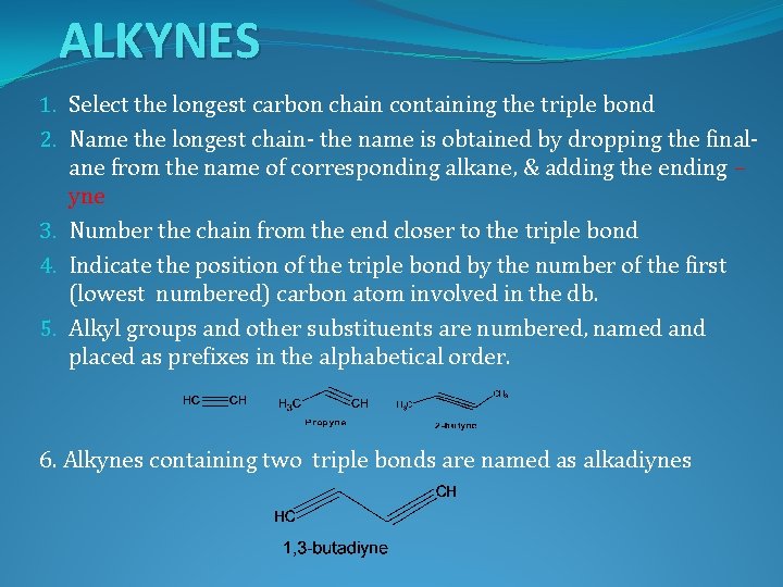 ALKYNES 1. Select the longest carbon chain containing the triple bond 2. Name the