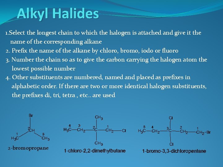 Alkyl Halides 1. Select the longest chain to which the halogen is attached and
