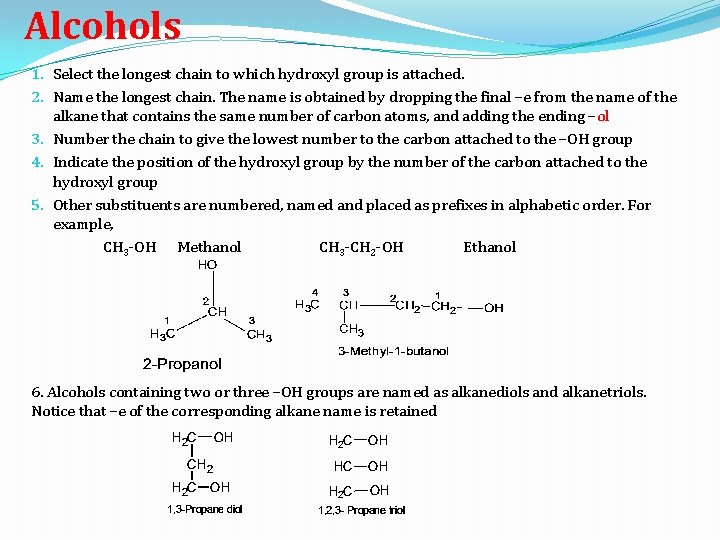 Alcohols 1. Select the longest chain to which hydroxyl group is attached. 2. Name