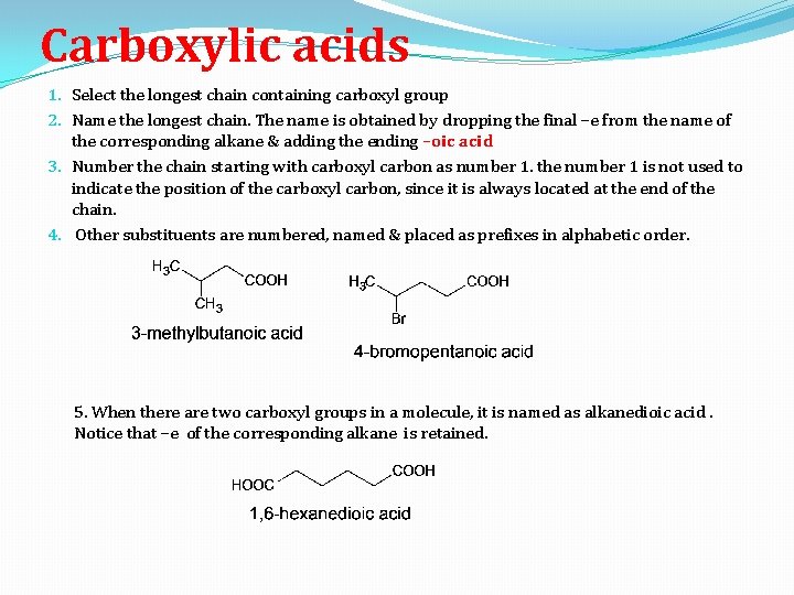 Carboxylic acids 1. Select the longest chain containing carboxyl group 2. Name the longest