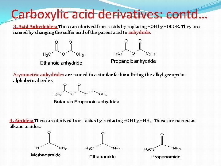 Carboxylic acid derivatives: contd… 3. Acid Anhydrides: These are derived from acids by replacing