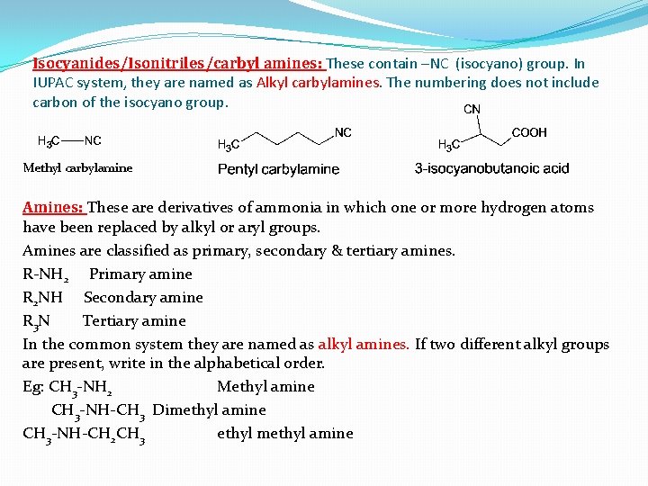 Isocyanides/Isonitriles/carbyl amines: These contain –NC (isocyano) group. In IUPAC system, they are named as