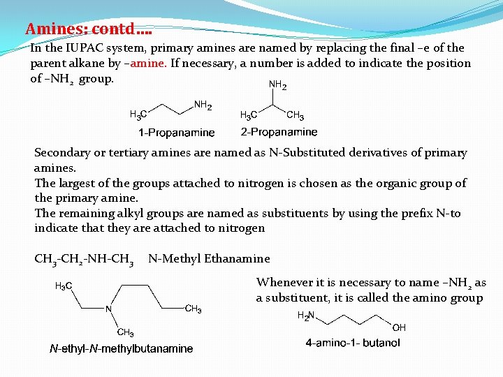 Amines: contd…. In the IUPAC system, primary amines are named by replacing the final