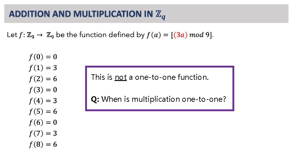  • This is not a one-to-one function. Q: When is multiplication one-to-one? 