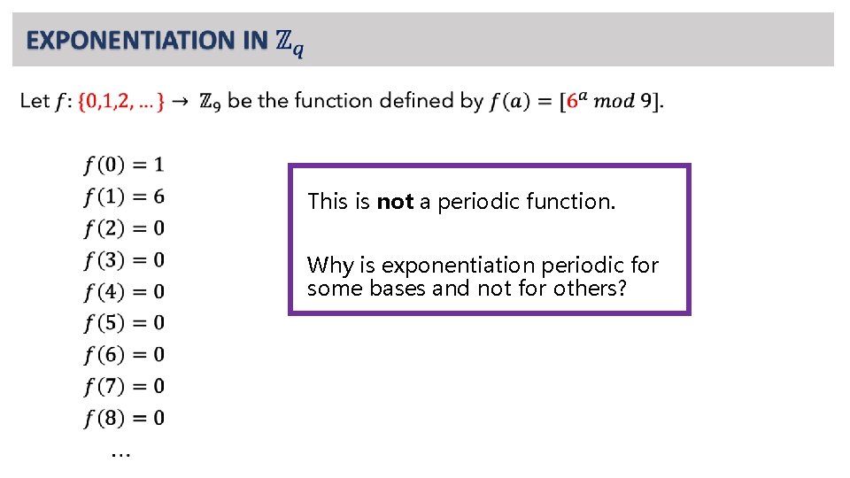 • This is not a periodic function. Why is exponentiation periodic for some