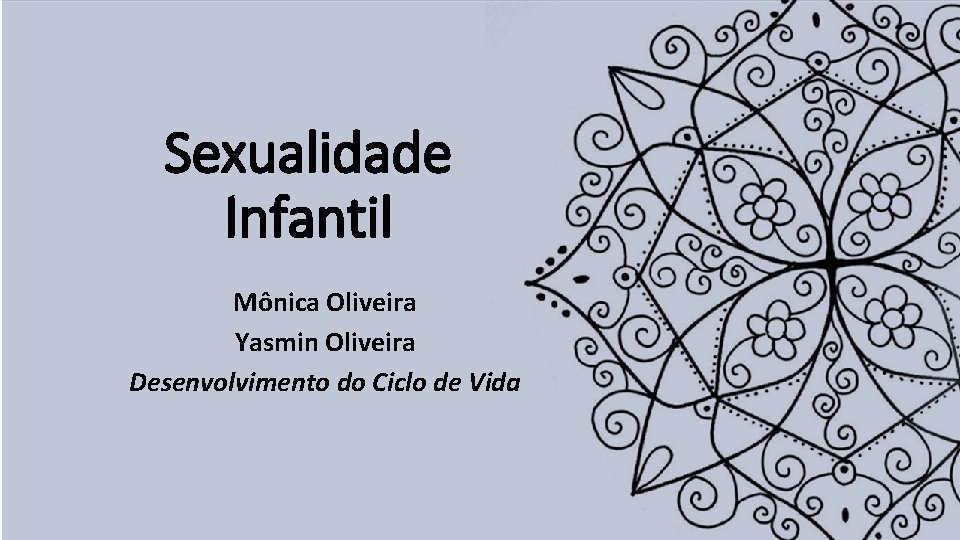 Sexualidade Infantil Mônica Oliveira Yasmin Oliveira Desenvolvimento do Ciclo de Vida 